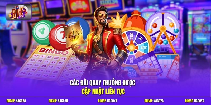 Các đài quay thưởng được cập nhật liên tục