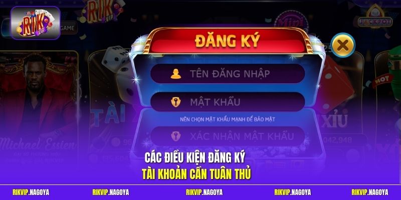 Các điều kiện đăng ký tài khoản cần tuân thủ