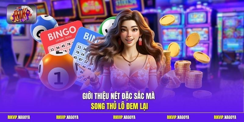 Giới thiệu nét đặc sắc mà song thủ lô đem lại