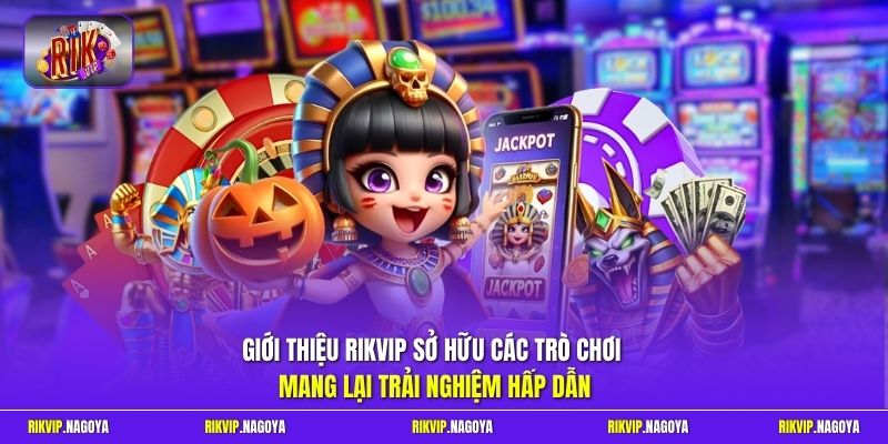 Giới thiệu Rikvip sở hữu các trò chơi mang lại trải nghiệm hấp dẫn