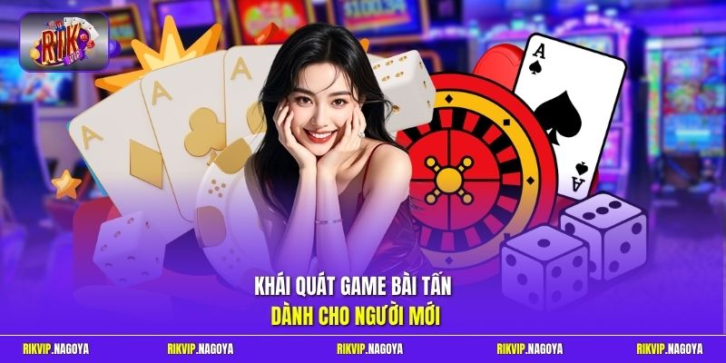 Khái quát game bài Tấn dành cho người mới