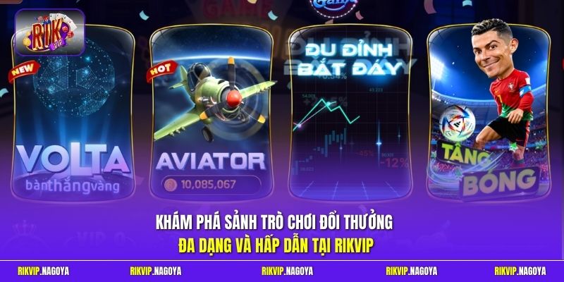 Khám phá sảnh trò chơi đổi thưởng đa dạng và hấp dẫn tại Rikvip