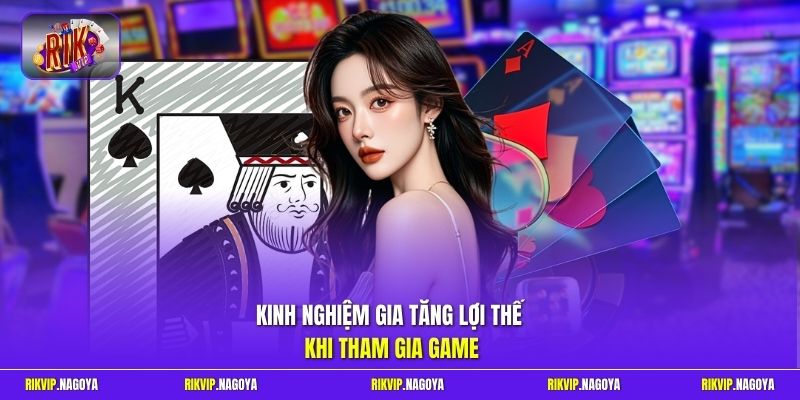 Kinh nghiệm gia tăng lợi thế khi tham gia game