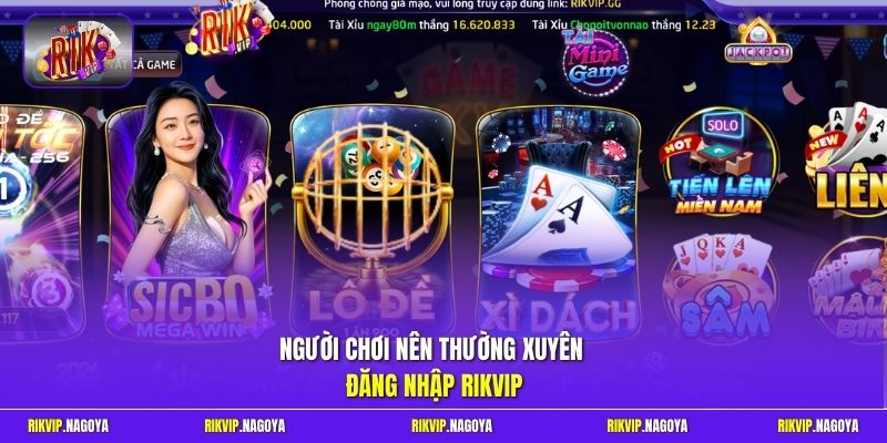 Người chơi nên thường xuyên đăng nhập Rikvip