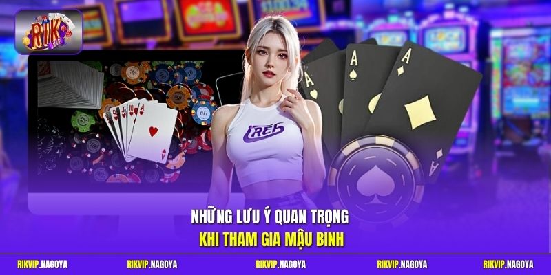 Những lưu ý quan trọng khi tham gia Mậu Binh