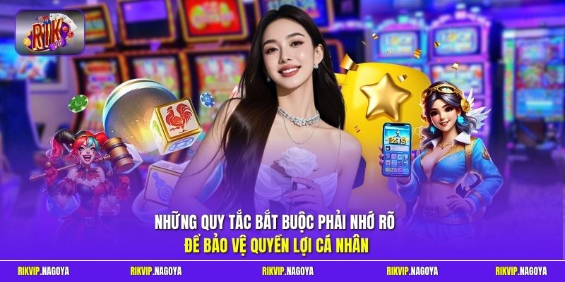 Những quy tắc bắt buộc phải nhớ rõ để bảo vệ quyền lợi cá nhân