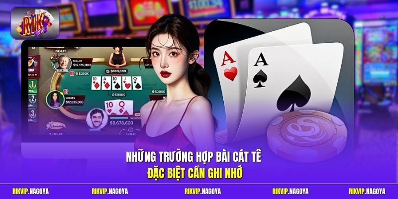 Những trường hợp bài Cát Tê đặc biệt cần ghi nhớ