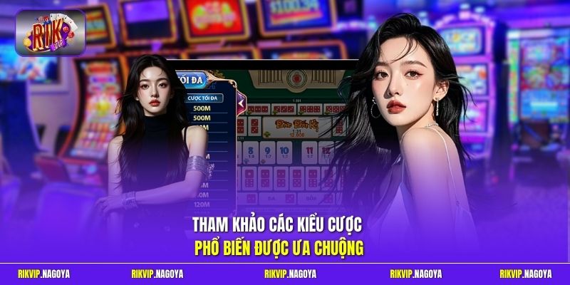 Tham khảo các kiểu cược phổ biến được ưa chuộng