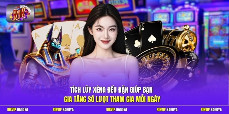 Tích lũy xèng đều đặn giúp bạn gia tăng số lượt tham gia mỗi ngày