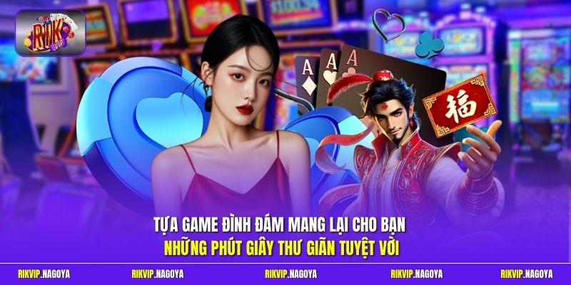 Tựa game đình đám mang lại cho bạn những phút giây thư giãn tuyệt vời